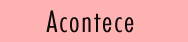 acontece.gif (1508 bytes)