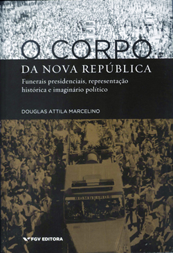 O corpo da Nova República: funerais presidenciais, representação histórica e imaginário político