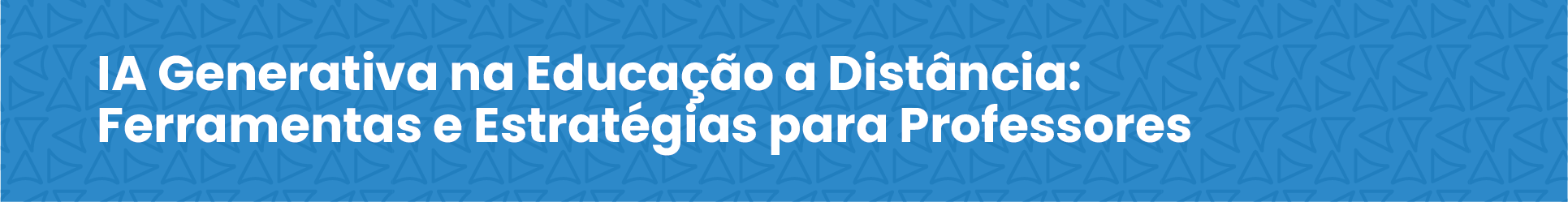 IA Generativa na Educação a Distância: Ferramentas e Estratégias para Professores