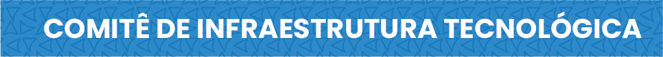 Comitê de Infraestrutura Tecnológica
