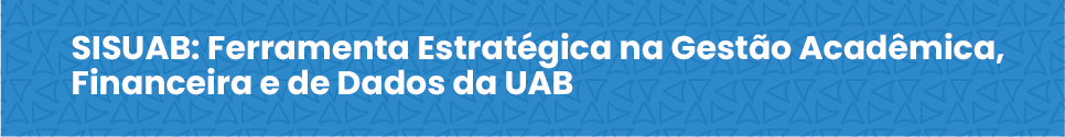 SISUAB: Ferramenta Estratégica na Gestão Acadêmica, Financeira e de Dados da UAB