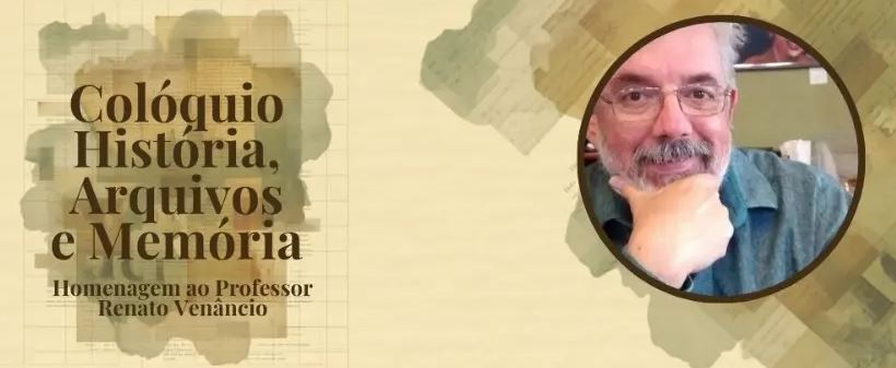 Colóquio História, Arquivos e Memória celebra trajetória do professor Renato Venâncio