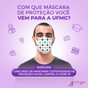 Está escrito: Com que máscara de proteção você vem para a UFMG? Participe! Concurso de máscaras customizadas de proteção facial contra a covid-19