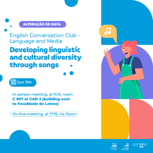 Texto à esquerda: English Conversation Club – Language and Media Developing linguistic and cultural diversity through songs When: Jun 7th In-person meeting, at 11:15, room C 307 at CAD 2 (building next to Faculdade de Letras) On-line meeting, at 17:15, via Zoom". Ilustração de uma menina com cabelo preso simulando conversa, à direita.