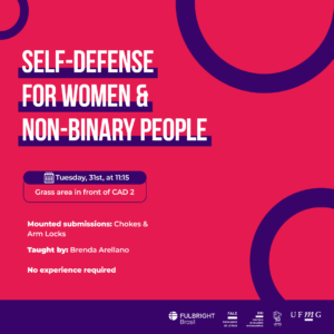 Em um fundo rosa e azul, está escrito: Self-Defense for Women & Non-Binary People When: Tuesday, 31st, at 11:15 Where: Grass area in front of CAD 2 Mounted submissions: Chokes & Arm Locks Taught by: Brenda Arellano No experience required.