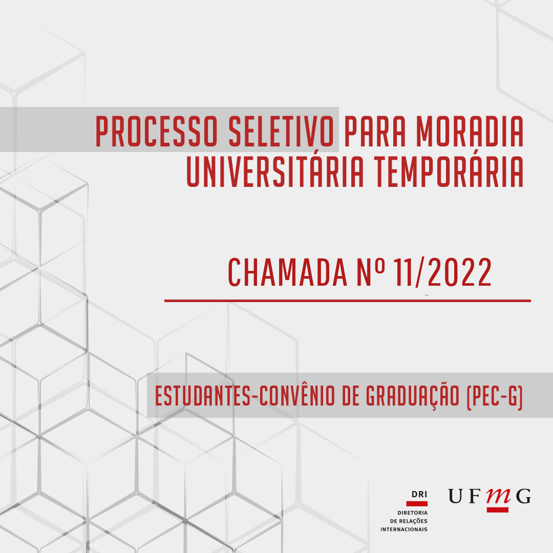 Está escrito: PROCESSO SELETIVO DA MORADIA UNIVERSITÁRIA TEMPORÁRIA DESTINADA A ESTUDANTES-CONVÊNIO DE GRADUAÇÃO (PEC-G). CHAMADA Nº 11/2022