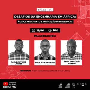 Está escrito. Palestra: Desafios da Engenharia em África: água, saneamento e formação profissional. 15/06, 16h. Paulo Mavaieie Júnior. Harold Chate. Salvador Carlos Grande. Mediador: Prof. Marcos Alexandre (FALE-UFMG)