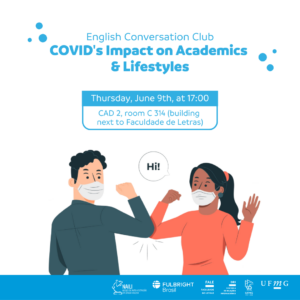 Está escrito: English Conversation Club. COVID's Impact on Academics & Lifestyles. Thursday, June 9th, at 17:00. CAD 2, room C 314 (building next to Faculdade de Letras)