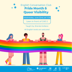 Está escrito: English Conversation Club. Pride Month & Queer Visibility. Wednesday, June 22nd, at 11:30. Lawn in front of CAD 2. Brenda Arellano. All English levels are welcome!