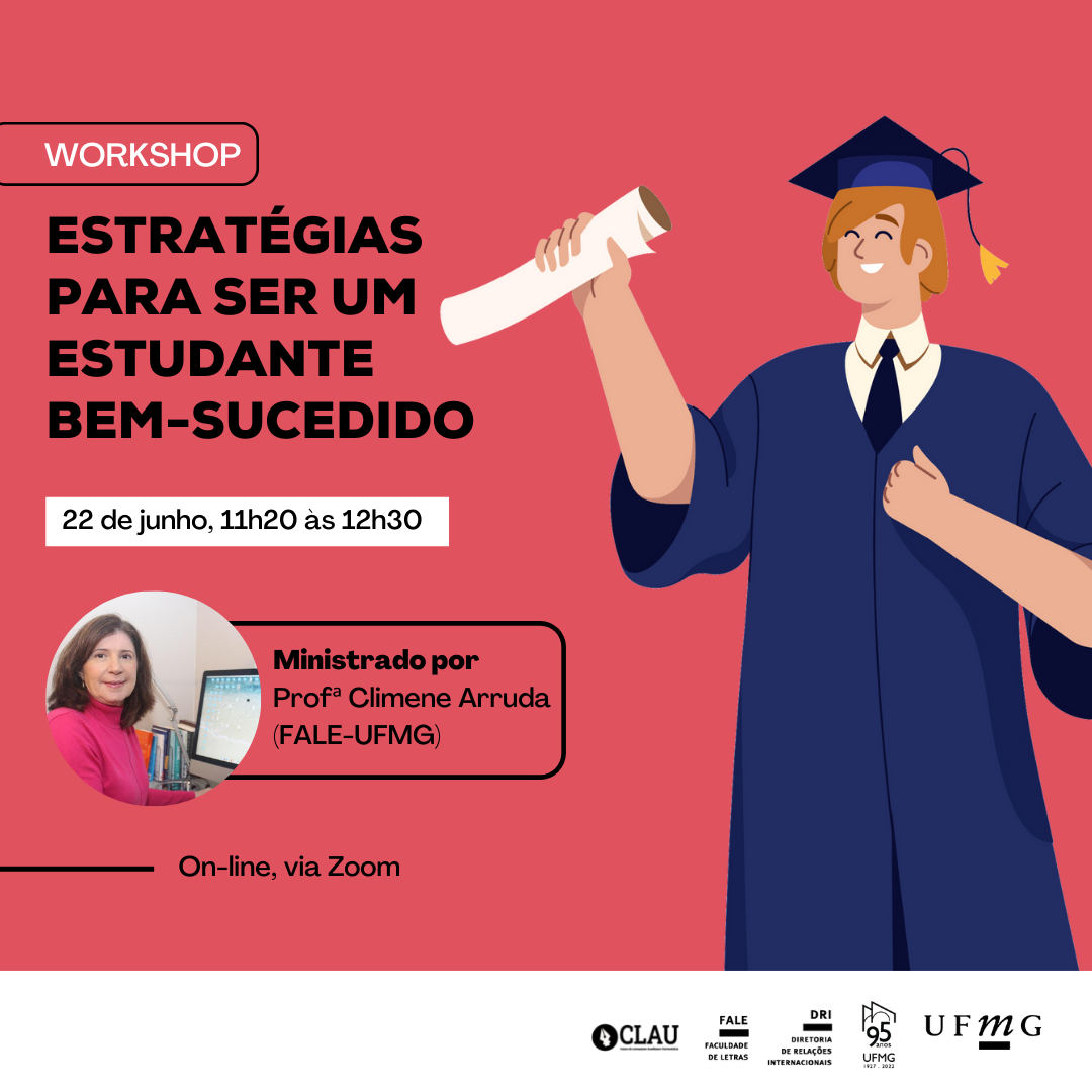 Ocupando 2/3 da imagem quadrada, está escrito: Estratégias para ser um estudante bem-sucedido.22 de junho, 11h20 às 12h30 Ministrado por profª Climene Arruda (FALE-UFMG) On-line, via Zoom LOGOS: CLAU, FALE, DRI, UFMG. À direita, há uma ilustração de jovem vestido com beca e segurando certificado.