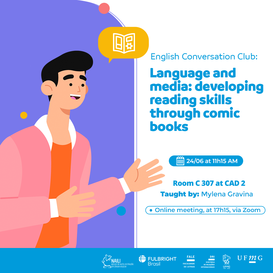 Está escrito: English Conversations Club: Language and media: developing reading skills through comic books. 24/06, 11h15. Room C 307 at Cad 2, taught by Mylena Gravina. Online meeting at 17h, via Zoom