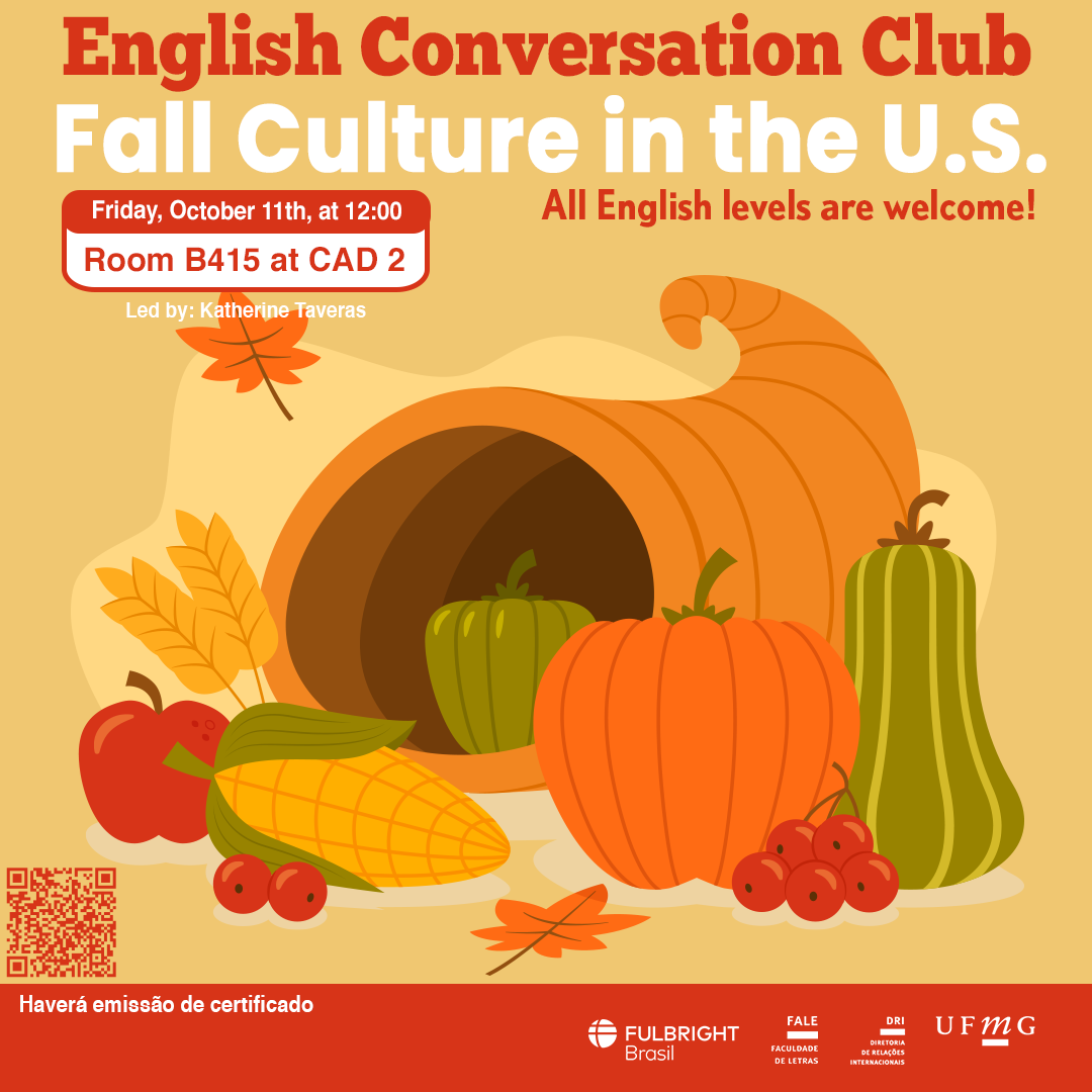 English Conversation Club: Fall Culture in the U.S. O Setor de Proficiência Linguística da Diretoria de Relações Internacionais convida toda a comunidade acadêmica a participar de mais uma edição do English Conversation Club. Nesta edição, com o tema "Fall Culture in the U.S.", serão discutidos tradições, festivais e elementos que caracterizam essa estação no país. O encontro acontece na sexta-feira, dia 11 de outubro de 2024, das 12h às 13h15, na sala B415 do CAD 2. A atividade faz parte do conjunto de ações promovidas pela Diretoria de Relações Internacionais (DRI) e pela Faculdade de Letras (FALE), sob a coordenação das professoras Climene Arruda e Érika Amâncio. O “English Conversation Club” é uma iniciativa que estimula os estudantes a aprimorarem suas habilidades de conversação em língua inglesa, participando de encontros sobre diversos temas. Confirme sua participação no G.E.S. por meio do link disponível aqui. Será emitido certificado apenas para os participantes que se inscreverem no GES e assinarem a lista de presença.