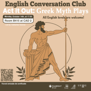 English Conversation Club: Act It Out: Greek Myth Plays O Setor de Proficiência Linguística da Diretoria de Relações Internacionais convida toda a comunidade acadêmica a participar de mais uma edição do English Conversation Club. Nesta edição, com o tema "Act It Out: Greek Myth Plays", os participantes terão a oportunidade de aprimorar suas habilidades orais em língua inglesa por meio da leitura e encenação de peças baseadas na mitologia grega. O encontro acontece na segunda-feira, dia 14 de outubro de 2024, das 17h30 às 18h45, na sala B415 do CAD 2. A atividade faz parte do conjunto de ações promovidas pela Diretoria de Relações Internacionais (DRI) e pela Faculdade de Letras (FALE), sob a coordenação das professoras Climene Arruda e Érika Amâncio. O “English Conversation Club” é uma iniciativa que estimula os estudantes a aprimorarem suas habilidades de conversação em língua inglesa, participando de encontros sobre diversos temas. Confirme sua participação no G.E.S. por meio do link disponível aqui. Será emitido certificado apenas para os participantes que se inscreverem no GES e assinarem a lista de presença. 