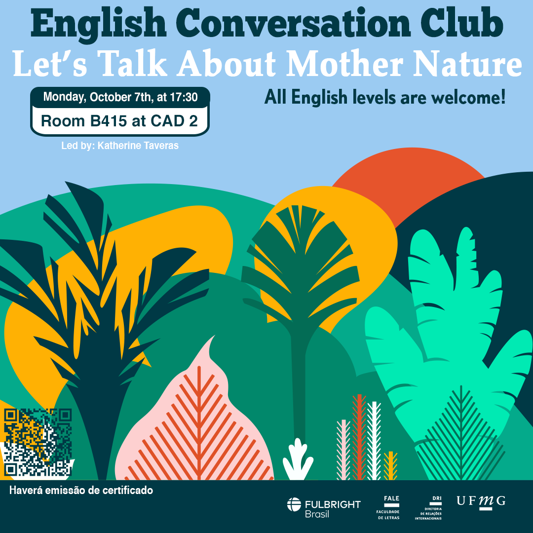 O Setor de Proficiência Linguística da Diretoria de Relações Internacionais convida toda a comunidade acadêmica a participar de mais uma edição do English Conversation Club. Nesta edição, com o tema "Let’s Talk About Mother Nature", os participantes terão a oportunidade de explorar questões ambientais e compartilhar ideias sobre como podemos contribuir para a preservação do nosso planeta. O encontro será um espaço para refletirmos sobre a relação entre os seres humanos e a natureza, abordando tópicos como sustentabilidade e os desafios que enfrentamos no mundo atual. O encontro acontece na segunda-feira, dia 07 de outubro de 2024, das 17h30 às 18h45, na sala B415 do CAD 2. A atividade faz parte do conjunto de ações promovidas pela Diretoria de Relações Internacionais (DRI) e pela Faculdade de Letras (FALE), sob a coordenação das professoras Climene Arruda e Érika Amâncio. O “English Conversation Club” é uma iniciativa que estimula os estudantes a aprimorarem suas habilidades de conversação em língua inglesa, participando de encontros sobre diversos temas. Confirme sua participação no G.E.S. por meio do link disponível aqui. Será emitido certificado apenas para os participantes que se inscreverem no GES e assinarem a lista de presença. 