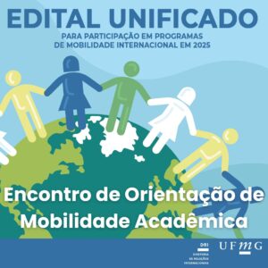 A Diretoria de Relações Internacionais (DRI) convida os alunos alocados e habilitados no âmbito do Edital 03/2024 para o Encontro de Orientação sobre as mobilidades que ocorrerão em 2025. O evento é de FUNDAMENTAL importância para os estudantes alocados e também para aqueles habilitados que têm expectativa de serem alocados nas próximas rodadas. A participação no evento é IMPRESCINDÍVEL, pois será apresentado o passo a passo do processo de intercâmbio de forma detalhada e as dúvidas mais recorrentes serão esclarecidas. A DRI disponibilizará duas opções de datas e horários para melhor atender aos alunos participantes do Edital 03/2024. As informações transmitidas serão as mesmas. O evento não será transmitido. DATAS: 15/10/2024 (terça-feira), das 12h às 14h 17/10/2024 (quinta-feira), das 19h às 21h (Atividades Complementares do Noturno) LOCAL: Auditório A104, Centro de Atividades Didáticas 2 (CAD 2) Ressaltamos que o Encontro de Orientação do dia 17/10 fará parte das Atividades Complementares, ou seja, estudantes matriculados no noturno estarão dispensados das aulas para participação em palestras e eventos diversos. Haverá emissão de certificado para os presentes. Para tanto, será necessário cadastrar na plataforma de Gestão de Eventos (G.E.S) da UFMG, e assinar a lista de presença durante o evento. ATENÇÃO: os links para inscrição são diferentes! Atente-se ao fazer a inscrição de acordo com o dia e horário de sua disponibilidade. Inscrições para 15/10/2024 (terça-feira): https://aplicativos.ufmg.br/conhecimento/atividades/e/368/encontro-de-orientacao-para-mobilidade-academica-internacional-em-2025 Inscrições para 17/10/2024 (quinta-feira): (link será divulgado pela Prograd e atualizado neste post a partir de 10/10/2024) Evento aberto ao público.