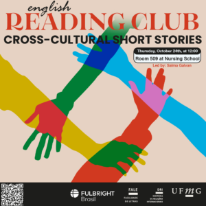 O Setor de Proficiência Linguística da Diretoria de Relações Internacionais convida toda a comunidade acadêmica a participar de mais uma edição do English Conversation Club.  Nesta edição, com o tema "Cross-Cultural Short Stories", os participantes terão a oportunidade de explorar narrativas que transcendem fronteiras culturais, oferecendo uma visão rica e diversificada das experiências humanas. Durante o encontro, serão discutidos como diferentes contextos culturais influenciam a narrativa, a construção de personagens e os temas abordados nas histórias.  O encontro acontece na quinta-feira, dia 24 de outubro de 2024, das 12h às 13h, na sala 509 da Escola de Enfermagem.  A atividade faz parte do conjunto de ações promovidas pela Diretoria de Relações Internacionais (DRI) e pela Faculdade de Letras (FALE), sob a coordenação das professoras Climene Arruda e Érika Amâncio.  Confirme sua participação no G.E.S. por meio do link disponível aqui.  Será emitido certificado apenas para os participantes que se inscreverem no GES e assinarem a lista de presença. 