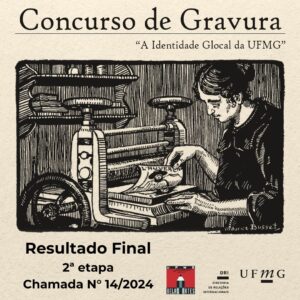 RESULTADO FINAL DA 2ª ETAPA CHAMADA N° 14/2024 Seleção e premiação de gravuras para uso em reprodução de série limitada para souvenirs institucionais da Diretoria de Relações Internacionais da UFMG A Diretoria de Relações Internacionais (DRI) da UFMG em parceria com a Escola de Belas Artes (EBA) tornam público o resultado final da 2ª etapa dos estudantes selecionados na CHAMADA N° 14/2024 para o processo seletivo e premiação de gravuras para uso em reprodução de série limitada para souvenirs institucionais da Diretoria de Relações Internacionais da UFMG.