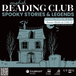 O Setor de Proficiência Linguística da Diretoria de Relações Internacionais convida toda a comunidade acadêmica a participar de mais uma edição do English Conversation Club.  Neste encontro, com o tema “Spooky Stories & Legends”, os participantes terão a oportunidade de explorar uma seleção de contos de terror e histórias assustadoras, promovendo uma discussão sobre os elementos que tornam essas narrativas cativantes e intrigantes. A atividade proporcionará um espaço para a troca de ideias e interpretações, permitindo que cada participante compartilhe suas experiências e pensamentos em relação às histórias lidas.  O encontro acontece na quarta-feira, dia 06 de novembro de 2024, das 17h30 às 18h45, na sala B505 do CAD 2.   A atividade faz parte do conjunto de ações promovidas pela Diretoria de Relações Internacionais (DRI) e pela Faculdade de Letras (FALE), sob a coordenação das professoras Climene Arruda e Érika Amâncio.  O “English Conversation Club” é uma iniciativa que estimula os estudantes a aprimorarem suas habilidades de conversação em língua inglesa, participando de encontros sobre diversos temas.  Confirme sua participação no G.E.S. por meio do link disponível aqui.  Será emitido certificado apenas para os participantes que se inscreverem no GES e assinarem a lista de presença. 