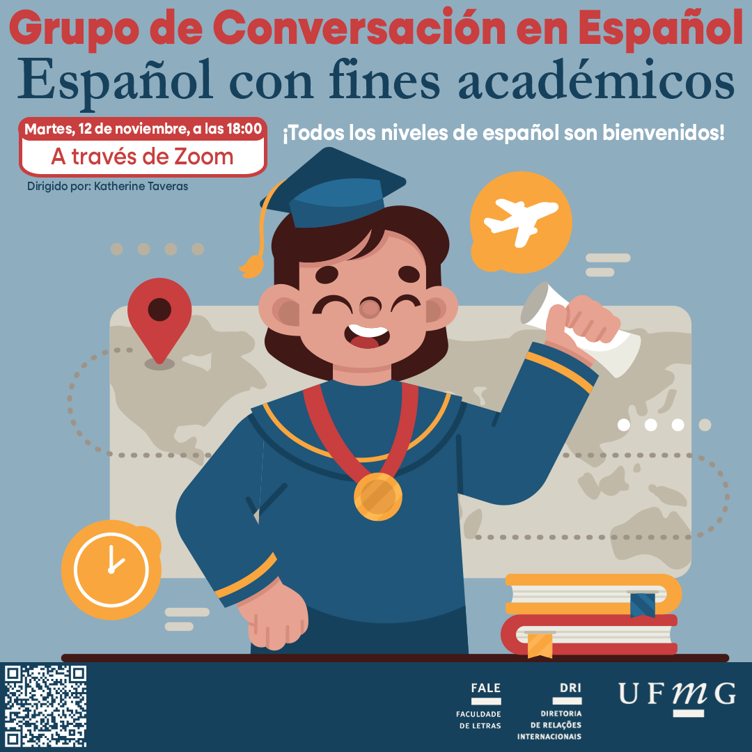 O Setor de Proficiência Linguística da Diretoria de Relações Internacionais convida toda a comunidade acadêmica a participar de mais uma edição do Grupo de Conversación en Español. Nesta sessão, com o tema “Español con Fines Académicos”, os participantes terão a oportunidade de aprimorar suas habilidades linguísticas para o contexto acadêmico. Serão abordados tópicos e vocabulário específicos, além de estratégias de comunicação que auxiliam na participação em discussões acadêmicas. O encontro acontece na terça-feira, dia 12 de novembro de 2024, a partir das 18h, via Zoom. A atividade faz parte do conjunto de ações promovidas pela Diretoria de Relações Internacionais (DRI) e pela Faculdade de Letras (FALE), sob a coordenação das professoras Climene Arruda e Érika Amâncio. O “Grupo de Conversación en Español” é uma iniciativa que estimula os estudantes a aprimorarem suas habilidades de conversação em língua espanhola, participando de encontros sobre diversos temas. Confirme sua participação no G.E.S. por meio do link disponível aqui. Será emitido certificado apenas para os participantes que se inscreverem no GES e assinarem a lista de presença. O link para a reunião no Zoom estará disponível no comprovante de inscrição.