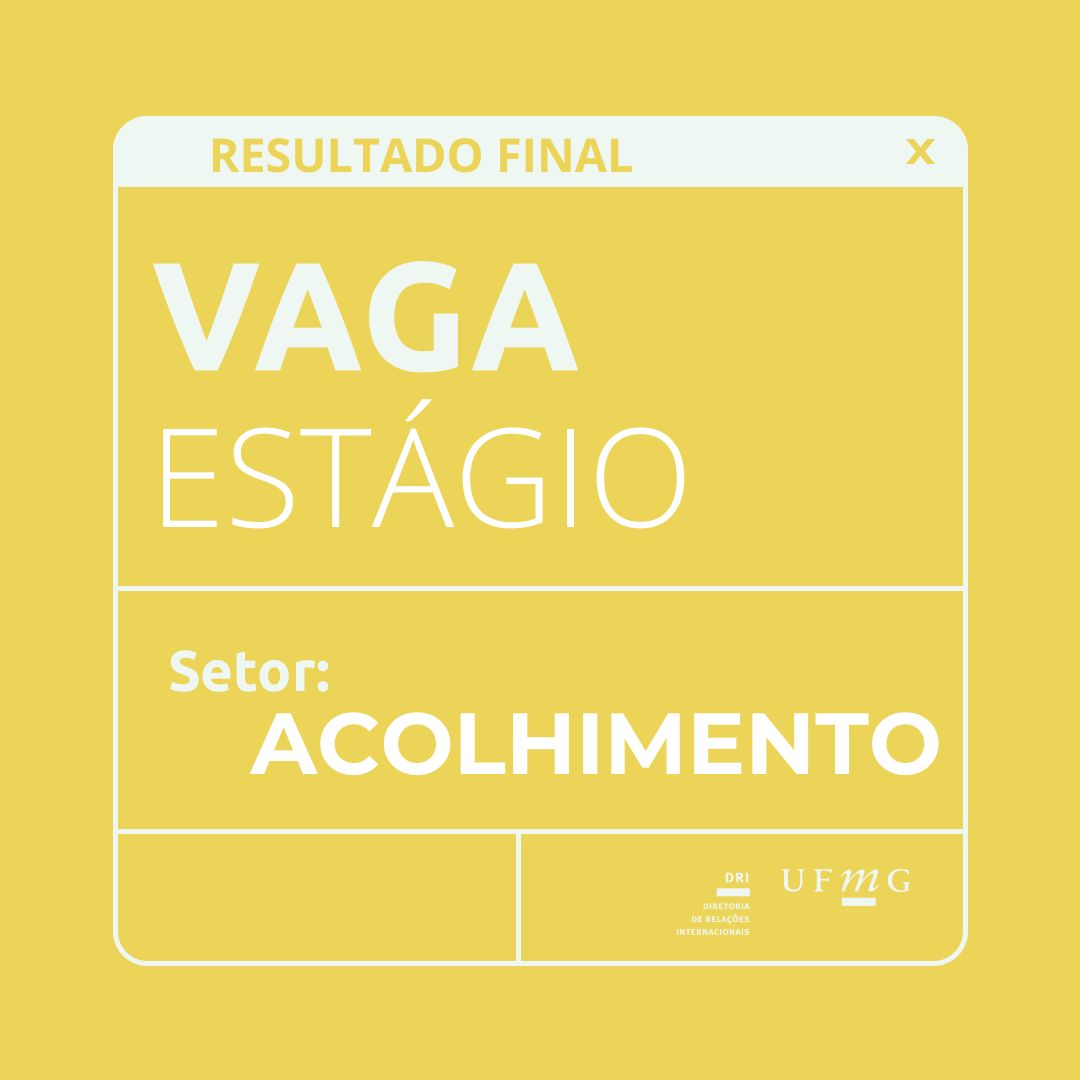 A Diretoria de Relações Internacionais (DRI) da UFMG torna público o resultado final do Edital 81/2024- SIGEPE - Edital de Seleção de discentes de graduação da UFMG para atuarem na qualidade de estagiários(as) no Setor de Acolhimento 20horas semanais. Confira aqui os selecionados.
