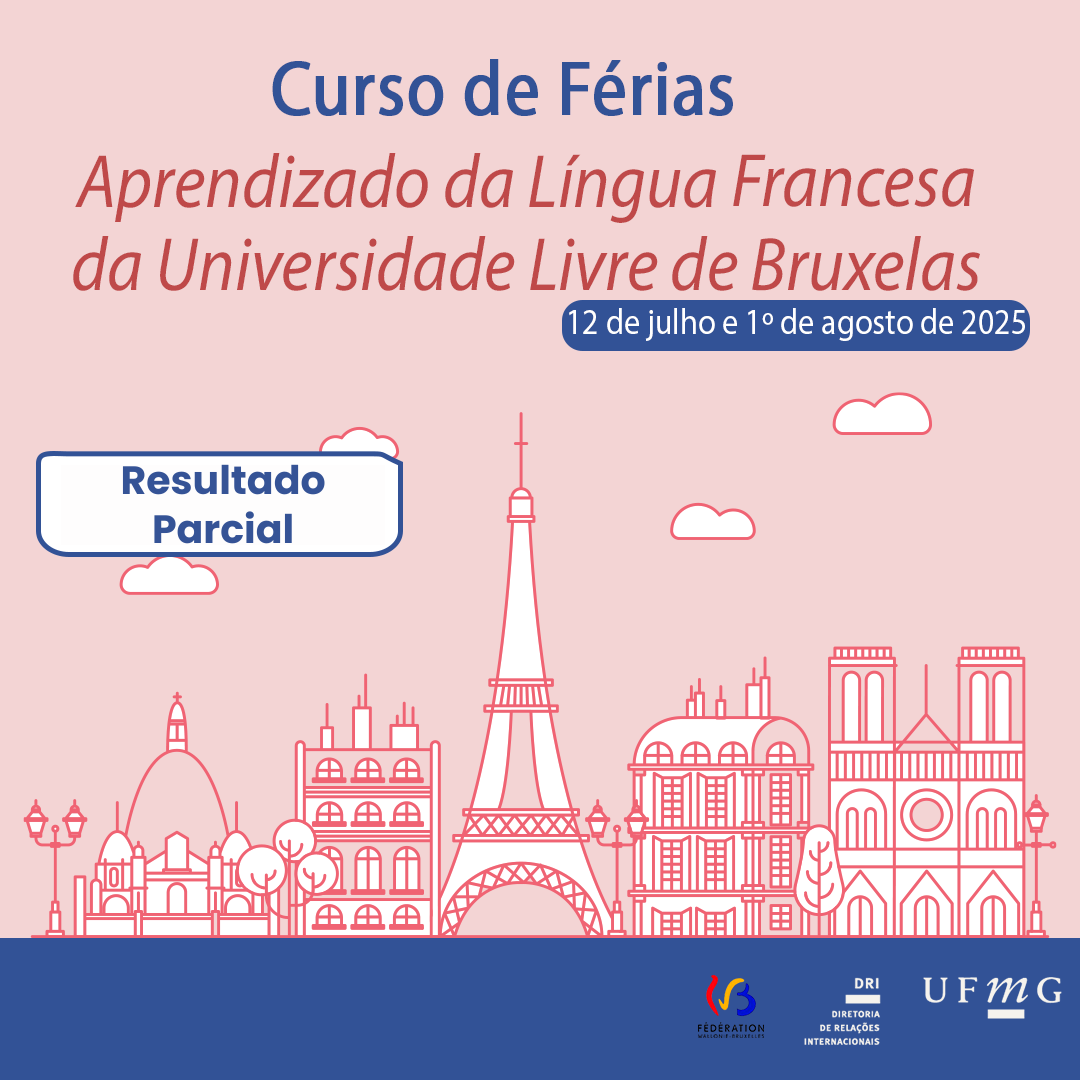 A Diretoria de Relações Internacionais (DRI) da UFMG torna público o resultado parcial referente a primeira etapa da Chamada 01/2025 – Curso de Férias – Aprendizado da Língua Francesa da Universidade Livre de Bruxelas. Confira aqui o resultado parcial - primeira etapa.
