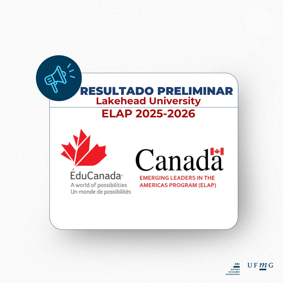 A Diretoria de Relações Internacionais (DRI) da Universidade Federal de Minas Gerais (UFMG) torna público o Resultado Preliminar da Chamada 05/2025 dos estudantes de graduação que poderão ser indicados pela UFMG para participar da ampla concorrência às vagas de bolsa do programa Emerging Leaders in the Americas Program (ELAP) na instituição Lakehead University, Canadá, na modalidade ensino. Resultado Preliminar_Chamada 04-2025 - ELAP