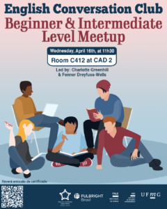    O Setor de Proficiência Linguística da Diretoria de Relações Internacionais (DRI) convida toda a comunidade acadêmica a participar do English Conversation Club.  Neste semestre, os encontros serão divididos por nível de proficiência: às quartas-feiras, serão voltados para participantes dos níveis básico e intermediário; às sextas-feiras, para os níveis intermediário-superior e avançado. Essa divisão, que tem como objetivo tornar as atividades mais produtivas e confortáveis para todos os participantes, permitirá a criação de um ambiente mais adequado às necessidades linguísticas de cada grupo, favorecendo a participação ativa, a construção de confiança na comunicação em inglês e o desenvolvimento gradual das habilidades de fala e compreensão oral.  O English Conversation Club, conduzido por Charlotte Greenhill e Fenner Dreyfuss-Wells (English Teaching Assistants – ETAs Fulbright), é uma iniciativa que incentiva os estudantes a aprimorarem suas habilidades de conversação em inglês por meio de encontros sobre diversos temas.  O próximo encontro acontecerá na quarta-feira, 16 de abril, das 11h30 às 13h, na sala C412 do CAD 2 (prédio ao lado da Faculdade de Letras).  A atividade faz parte das ações promovidas pela Diretoria de Relações Internacionais (DRI) e pela Faculdade de Letras (FALE), sob a coordenação do professor Guilherme Lourenço (FALE/UFMG).  Confirme sua participação no G.E.S. por meio do link disponível aqui.