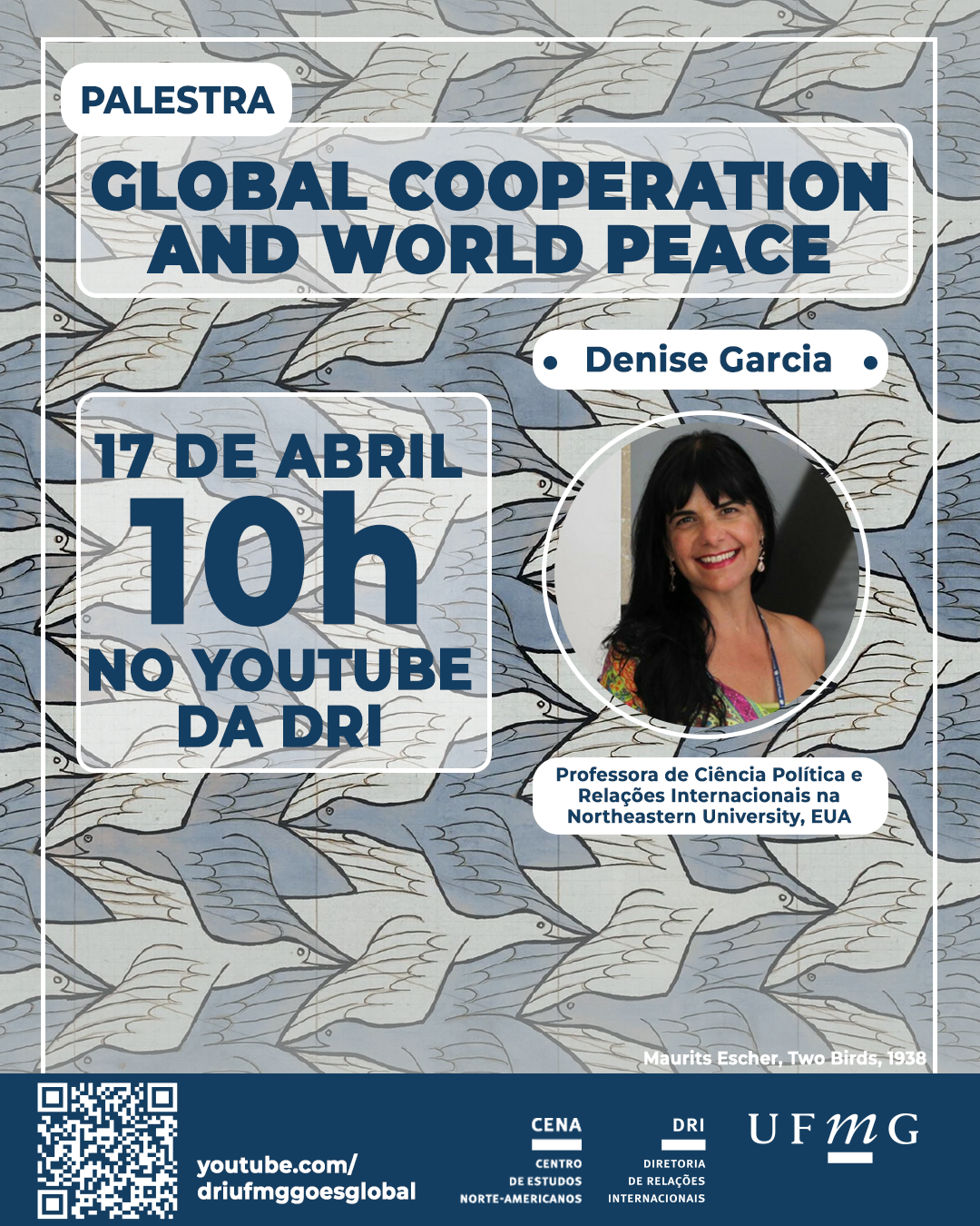O Centro se Estudos Norte-Americanos (CENA) da Diretoria de relações Internacionais (DRI) da UFMG promoverá palestra online intitulada "Global Cooperation and World Peace", ministrada por Denise Garcia - professora de Ciência Política e Relações Internacionais na Northeastern University, EUA, e mediada pelo professor Dawissson Lopes (Fafich/UFMG). O evento será no dia 17 de abril, de 10h as 11h30, e será transmitido via Canal da DRI no YouTube. Não será emitido certificado de participação.
