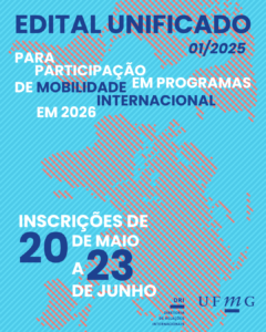  A Diretoria de Relações Internacionais (DRI) da Universidade Federal de Minas Gerais (UFMG) torna público o Edital 01/2025 para participação em Programas de Mobilidade Internacional em 2026. O Edital Unificado habilita os estudantes de graduação às vagas oferecidas pelos programas de mobilidade acadêmica internacional gerenciados pela DRI. As vagas ofertadas advêm das parcerias entre a UFMG e as instituições de ensino estrangeiras. Poderão se inscrever estudantes de graduação com vínculo ativo com a UFMG, condição obrigatória durante todas as etapas do processo de seleção e intercâmbio, do momento da inscrição ao término da mobilidade, observando as demais condições previstas no edital. No ato da inscrição, os alunos deverão possuir pelo menos 20% dos créditos integralizados. O teste de proficiência é classificatório e não eliminatório. Estudantes sem conhecimento de língua estrangeira ou que não dispõe de certificado de proficiência também poderão se inscrever e concorrer. As inscrições ocorrerão das 00:00 do dia 20/05/2025 até as 23:59 do dia 23/06/2025 (Horário oficial de Brasília). A submissão das inscrições e o upload dos documentos serão feitos, exclusivamente, por meio do portal MinhaUFMG. Para submeter a inscrição, o candidato deverá acessar o portal MinhaUFMG, usando seu login pessoal, entrar no link “Programas de Mobilidade Internacional da DRI – UFMG” e realizar o cadastro durante o período de inscrições. A publicação do resultado ocorrerá a partir de 03/07/2024. O cronograma completo está disponível no Edital Unificado 01/2025. Confira o FAQ do Edital Unificado. Confira a íntegra do Edital Unificado 01/2025. Acesse  o Manual de Inscrição. Acesse o Guia Geral de Orientação. Dúvidas devem ser encaminhadas para comunica@dri.ufmg.br
