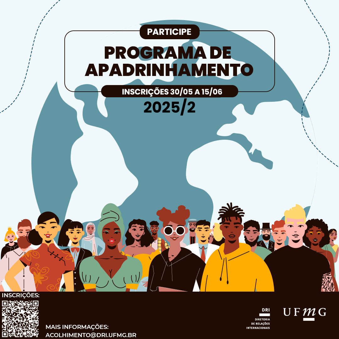 O Programa de Apadrinhamento, promovido pelo Setor de Acolhimento da DRI, contribui para o acolhimento da comunidade internacional vinculada à UFMG, promovendo oportunidades de integração entre os grupos local e internacional. Discentes, docentes e servidores são designados a estrangeiros nas funções de padrinhos e madrinhas. Padrinhos e madrinhas têm o compromisso de receber os alunos internacionais e lhes proporcionar uma troca cultural sobre a universidade e a cidade de Belo Horizonte, indicar programações culturais, auxiliar na obtenção de documentação e nos procedimentos para matrícula na UFMG etc. Período de inscrição: 30 de maio a 15 de junho de 2025. Inscreva-se no link. Acesse a Chamada 2025/2. Acesse o Guia do Programa de Apadrinhamento. Acesse o vídeo  com orientações para o Programa de Apadrinhamento Internacional da UFMG. Mais informações, escreva para: acolhimento@dri.ufmg.br