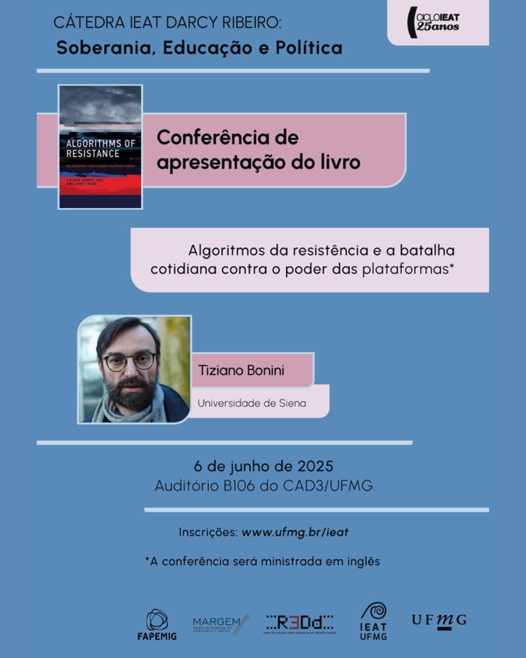 Cátedra IEAT Darcy Ribeiro: Soberania, Educação e Política - Conferência "Algoritmos da resistência e a batalha cotidiana contra o poder das plataformas" com Prof. Tiziano Bonini - Universidade de Siena. O evento ocorrerá no dia 6 de junho, das 14:00h às 17:00h, no Auditório B106 do CAD 3. Sobre o conferencista: Tiziano Bonini é doutor em Mídia, Comunicação e Esfera Pública pela Universidade de Siena, e atualmente é professor Associado em Estudos de Mídia no Departamento de Ciências Sociais, Políticas e Cognitivas da mesma universidade. Publicou diversos artigos sobre rádio e novas mídias, incluindo novas modalidades como o podcast. Seus interesses de pesquisa atuais são a economia política de plataformas digitais e indústrias culturais. Sobre o livro Algorithms of Resistance (MIT Press, 2024), de Tiziano Bonini e Emiliano Treré: A “agência algorítmica estratégica” é basicamente a habilidade de manipular os resultados da computação algorítmica tendo em vista os interesses das grandes corporações e plataformas. Quão poderosas são essas ferramentas? Como elas afetam nossas decisões cotidianas e o modo como consumimos cultura e serviços? Ainda é possível resistir a elas? A partir de experiências de trabalhadores “uberizados” – os chamados gig workers –, os autores discutem tanto as estratégias das grandes plataformas para lucrar cada vez mais com a exploração do trabalho precarizado quanto, por outro lado, as formas de resistência que os trabalhadores constroem coletivamente. O livro aborda o problema a partir de três grandes domínios dentre os mais afetados pela mediação algorítmica: os trabalhadores uberizados, a infraestrutura cultural e a política. Juntos, eles perfazem momentos importantes do embate cotidiano com os sistemas algorítmicos e de sua crescente habilidade de exercer agência sobre os indivíduos, seu modo de organização política, seu trabalho e sua esfera privada. A obra é dedicada “a todos os trabalhadores, ativistas e usuários que compartilharam conosco suas táticas de resistência ao poder das plataformas digitais e seus algoritmos”. Inscrições aqui.