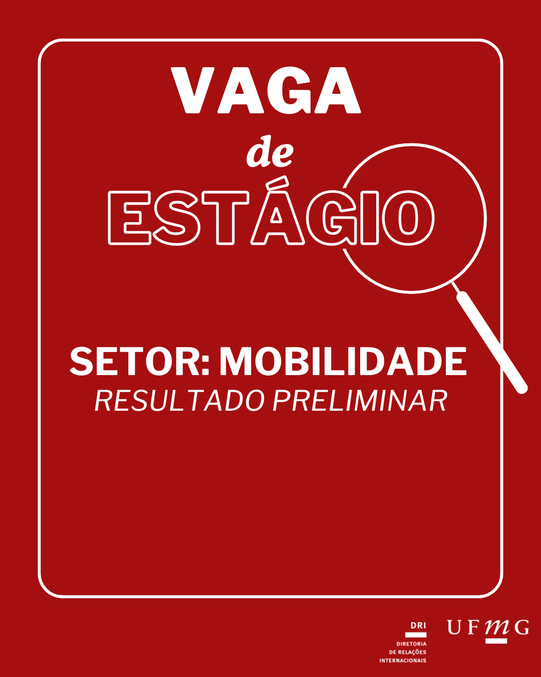 A Diretoria de Relações Internacionais (DRI) da UFMG torna público o resultado preliminar do Edital 22/2025 – Edital de Seleção de discentes de graduação da UFMG para atuarem na qualidade de estagiários(as) no Setor de Mobilidade Internacional – 20 horas semanais. Confira aqui o Resultado Preliminar do Edital N° 22/2025.
