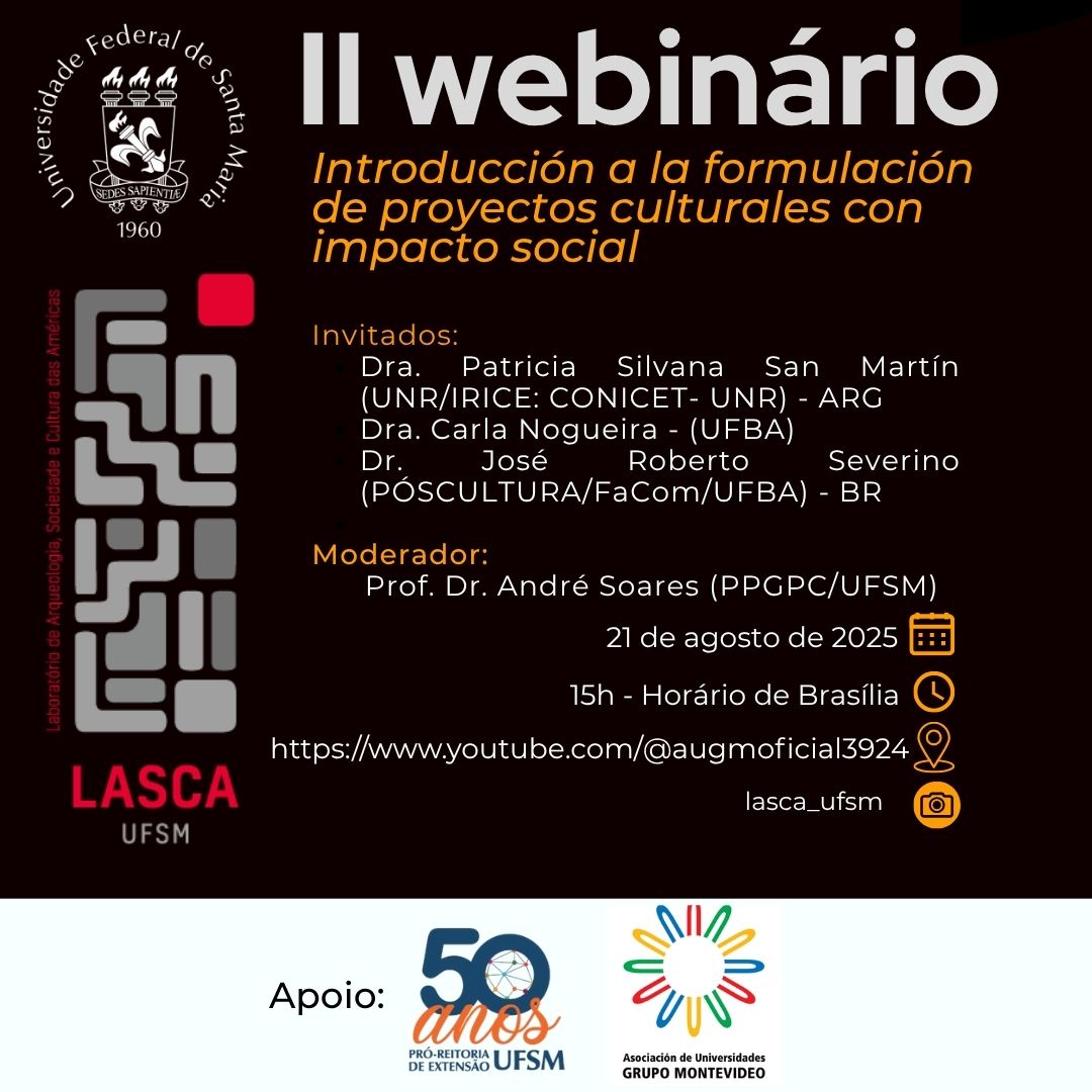 O Observatório do Patrimônio, Lugares, Humanidades e Artes (OPLHAr) da Associação de Universidades do Grupo Montevidéu (AUGM) convida a comunidade universitária da região a participar de seu segundo webinar, que terá como tema "Introdução à Formulação de Projetos Culturais com Impacto Social". Quinta-feira, 21 de agosto, às 15h (Argentina, Uruguai, Brasília). Participam deste webinar a Dra. Patricia Silvana San Martín, Professora da Universidade Nacional de Rosário (UNR), pesquisadora do Conselho Nacional de Pesquisas Científicas e Técnicas (CONICET) e Diretora do Instituto Rosário de Ciências da Educação (CONICET-UNR); a Dra. Carla Nogueira, Pós-Doutorada do Programa de Pós-Graduação em Cultura e Sociedade da Universidade Federal da Bahia; e o nosso convidado Dr. José Roberto Severino, Professor Associado da Universidade Federal da Bahia e pesquisador do Centro de Estudos Multidisciplinares em Cultura e da Rede de Cooperação Acadêmica para o Patrimônio Cultural Imaterial da América Latina e do Caribe. O evento será moderado pelo Dr. André Luis Ramos Soares, Professor do Programa de Pós-Graduação em Patrimônio Cultural da Universidade Federal de Santa Maria. O evento será transmitido pelo canal da AUGM no YouTube.