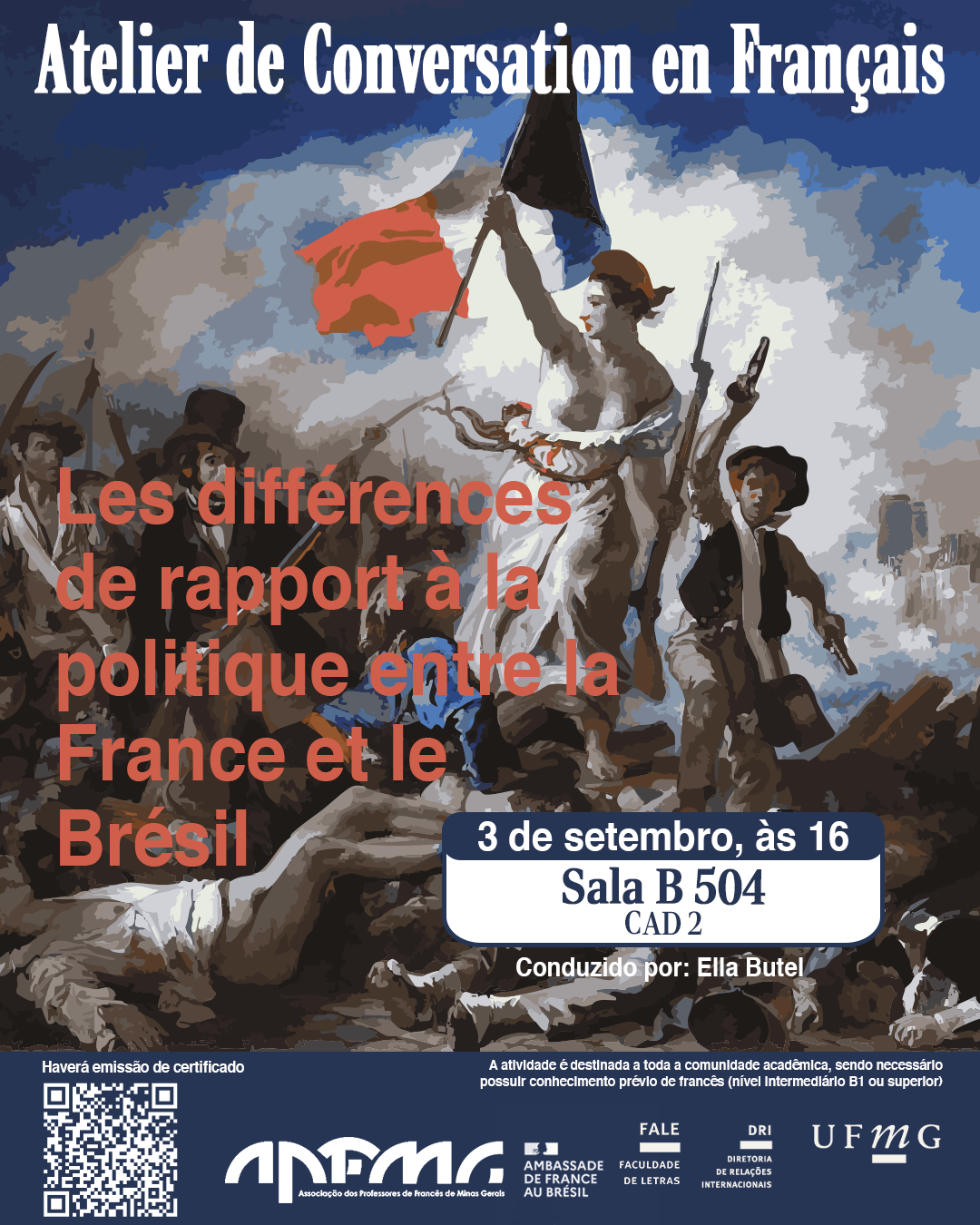 A Faculdade de Letras (FALE/UFMG), em parceria com a Associação de Professores de Francês de Minas Gerais (APFMG) e com o apoio do Setor de Proficiência Linguística da Diretoria de Relações Internacionais (DRI), convida a comunidade acadêmica a participar do Atelier de Conversation en Français, com o tema “Les différences de rapport à la politique entre la France et le Brésil”. O encontro tem como objetivo promover a prática da língua francesa em um contexto de discussão crítica, proporcionando aos participantes a oportunidade de desenvolver habilidades de expressão oral, ampliar o repertório linguístico e refletir sobre como brasileiros e franceses se relacionam com a política, analisando diferenças culturais, pontos de convergência e percepções sobre participação cidadã. Data: 03 de setembro de 2025 Horário: 16h às 17h30 Local: B 504 – CAD 2 Condução: Ella Butel A atividade é destinada a toda a comunidade acadêmica, sendo necessário possuir conhecimento prévio de francês (nível intermediário B1 ou superior). A participação deve ser confirmada no G.E.S., por meio do link disponível aqui. Será emitido certificado apenas para os participantes que realizarem a inscrição no G.E.S. e assinarem a lista de presença.