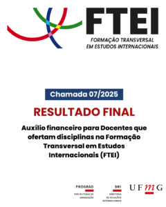  A Diretoria de Relações Internacionais (DRI) da UFMG torna público o resultado final da Chamada 07_2025, para inscrições de candidatos para o processo seletivo de propostas que receberão auxílio financeiro para incentivar a internacionalização de professores que estejam lecionando ou tenham lecionado disciplinas na Formação Transversal em Estudos Internacionais (FTEI) nos últimos doze meses. Confira aqui o resultado final da Chamada 07_2025.