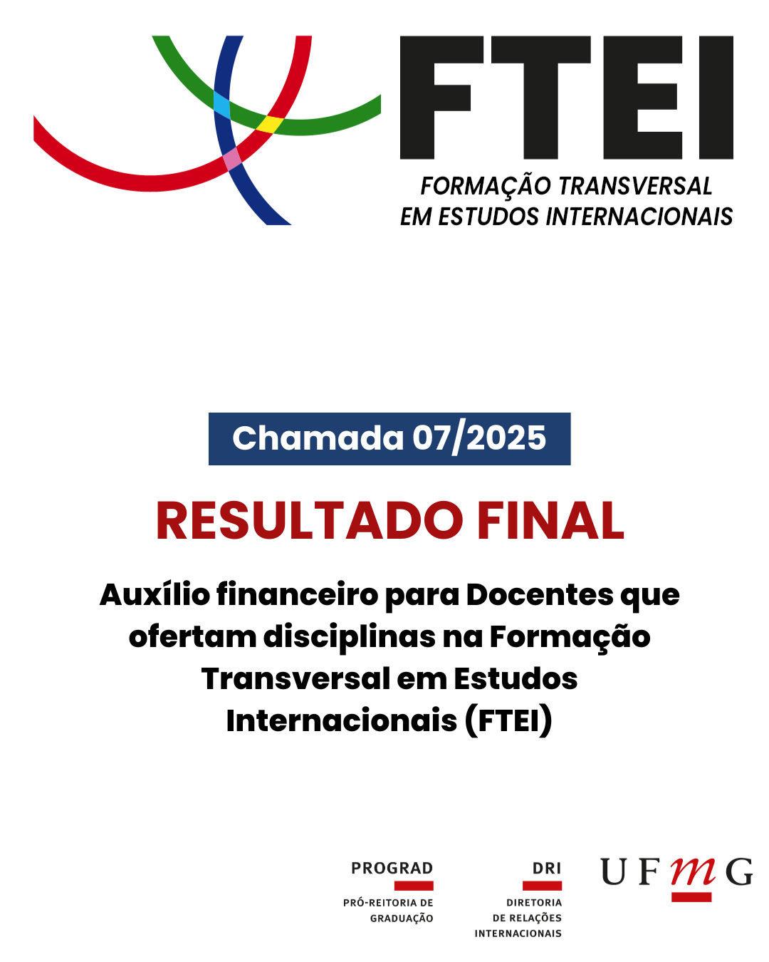 A Diretoria de Relações Internacionais (DRI) da UFMG torna público o resultado final da Chamada 07_2025, para inscrições de candidatos para o processo seletivo de propostas que receberão auxílio financeiro para incentivar a internacionalização de professores que estejam lecionando ou tenham lecionado disciplinas na Formação Transversal em Estudos Internacionais (FTEI) nos últimos doze meses. Confira aqui o resultado final da Chamada 07_2025.