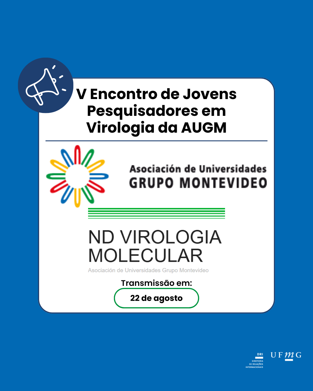 O Centro Disciplinar de Virologia Molecular da Associação de Universidades do Grupo Montevidéu (AUGM) está organizando a quinta edição do Encontro de Jovens Pesquisadores em Virologia. O evento será realizado na sexta-feira, 22 de agosto, às 9h (horário da Argentina, Montevidéu e Brasília), em formato virtual. Este espaço permite a apresentação de trabalhos científicos por alunos de graduação e pós-graduação das diversas universidades que compõem a rede AUGM. O objetivo dos Encontros de Jovens Pesquisadores em Virologia é divulgar e compartilhar as pesquisas realizadas nesta área com a comunidade acadêmica. Pesquisadores, professores e alunos de graduação e pós-graduação podem participar do evento pela plataforma Zoom, mediante inscrição no formulário de inscrição. Os participantes receberão um certificado de participação. O evento também será transmitido para o público em geral pelo canal oficial da AUGM no YouTube. Confira mais informações no site da AUGM. *OBS: esta é uma divulgação externa de instituição parceira; portanto, a DRI não se responsabiliza por eventuais questões.