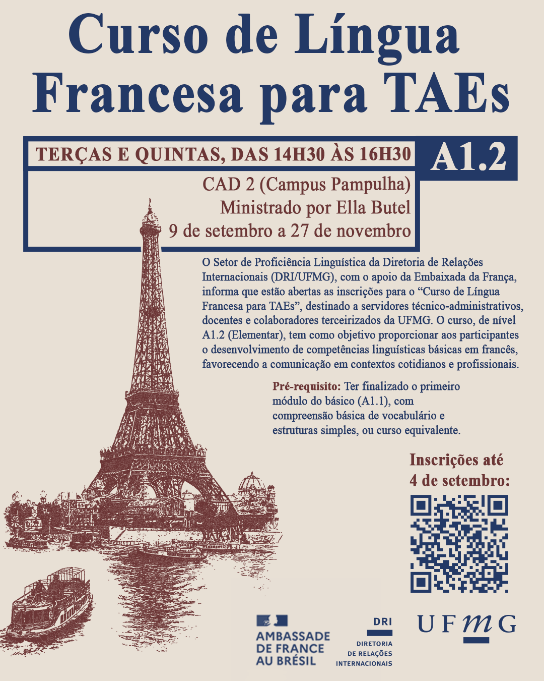 O Setor de Proficiência Linguística da Diretoria de Relações Internacionais (DRI/UFMG), com o apoio da Embaixada da França, informa que estão abertas as inscrições para o “Curso de Língua Francesa para TAEs”, destinado a servidores técnico-administrativos, docentes e colaboradores terceirizados da UFMG. O curso, de nível A1.2 (Elementar), tem como objetivo proporcionar aos participantes o desenvolvimento de competências linguísticas básicas em francês, favorecendo a comunicação em contextos cotidianos e profissionais. O curso será ministrado por Ella Butel, sob coordenação do prof. Luciano Tocaia (FALE/UFMG), nas terças e quintas, das 14h30 às 16h30, e está previsto para ter início em 09 de setembro e término em 27 de novembro. As aulas acontecerão no CAD 2. Pré-requisito: Ter finalizado o primeiro módulo do básico (A1.1), com compreensão básica de vocabulário e estruturas simples, ou curso equivalente. A iniciativa visa contribuir para a capacitação dos servidores da UFMG, fortalecendo a internacionalização da instituição e promovendo o aprendizado de línguas adicionais no ambiente acadêmico. Inscrições até: 04 de setembro de 2025 Link para inscrição aqui.