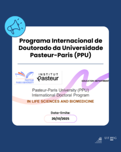    O Programa Internacional de Doutorado da Universidade Pasteur-Paris é oferecido pelo Instituto Pasteur em colaboração com o Instituto Imagine e as principais universidades da região de Paris (Université Paris Cité, Sorbonne Université e Université Paris-Saclay). Este programa de doutorado é organizado para estudantes que possuem mestrado ou equivalente em ciências, medicina e áreas afins, oferecido por uma universidade fora da França.  Confira a Chamada para 2026.  Veja a Lista de Projetos para 2026.  Para mais informações, escreva para phd@pasteur.fr
