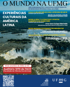    O Setor de Proficiência Linguística da Diretoria de Relações Internacionais (DRI) convida toda a comunidade acadêmica para o segundo encontro do ciclo O Mundo na UFMG. Nesta edição, daremos continuidade à reflexão e à exploração de diferentes manifestações culturais, artísticas e gastronômicas da América Latina, apresentadas sob a perspectiva dos próprios estudantes da região.  O evento será realizado no dia 18 de setembro de 2025, às 14h, no Auditório 1070 na Faculdade de Ciências Econômicas, e contará com quatro apresentações conduzidas por estudantes em mobilidade internacional na UFMG:  Belén Valenzuela Solís (Universidad de Valparaíso, Chile) – Chile: El mejor país de Chile, bitácora de un 18 – apresentação em espanhol. Irina Izavo Quispe Machado (Universidad Nacional Mayor de San Marcos, Peru) – Entre la risa y la identidad: apuntes humorísticos sobre Perú – apresentação em espanhol. Juan Esteban Rivera Montero (Universidad Nacional de Colombia, Colômbia) – Entre savanas douradas e selvas sem fim – apresentação em espanhol e português. María Fernanda Zavaleta (Universidad Privada del Valle, Bolívia) – Jallalla Bolivia: raíces de nuestra cultura – apresentação em espanhol.  O Mundo na UFMG é uma iniciativa que promove vivências multiculturais e a troca de experiências em um contexto de internacionalização em casa.  Haverá emissão de certificado apenas para os participantes que se inscreverem no G.E.S. e assinarem a lista de presença.  Confirme sua participação preenchendo o formulário disponível aqui.