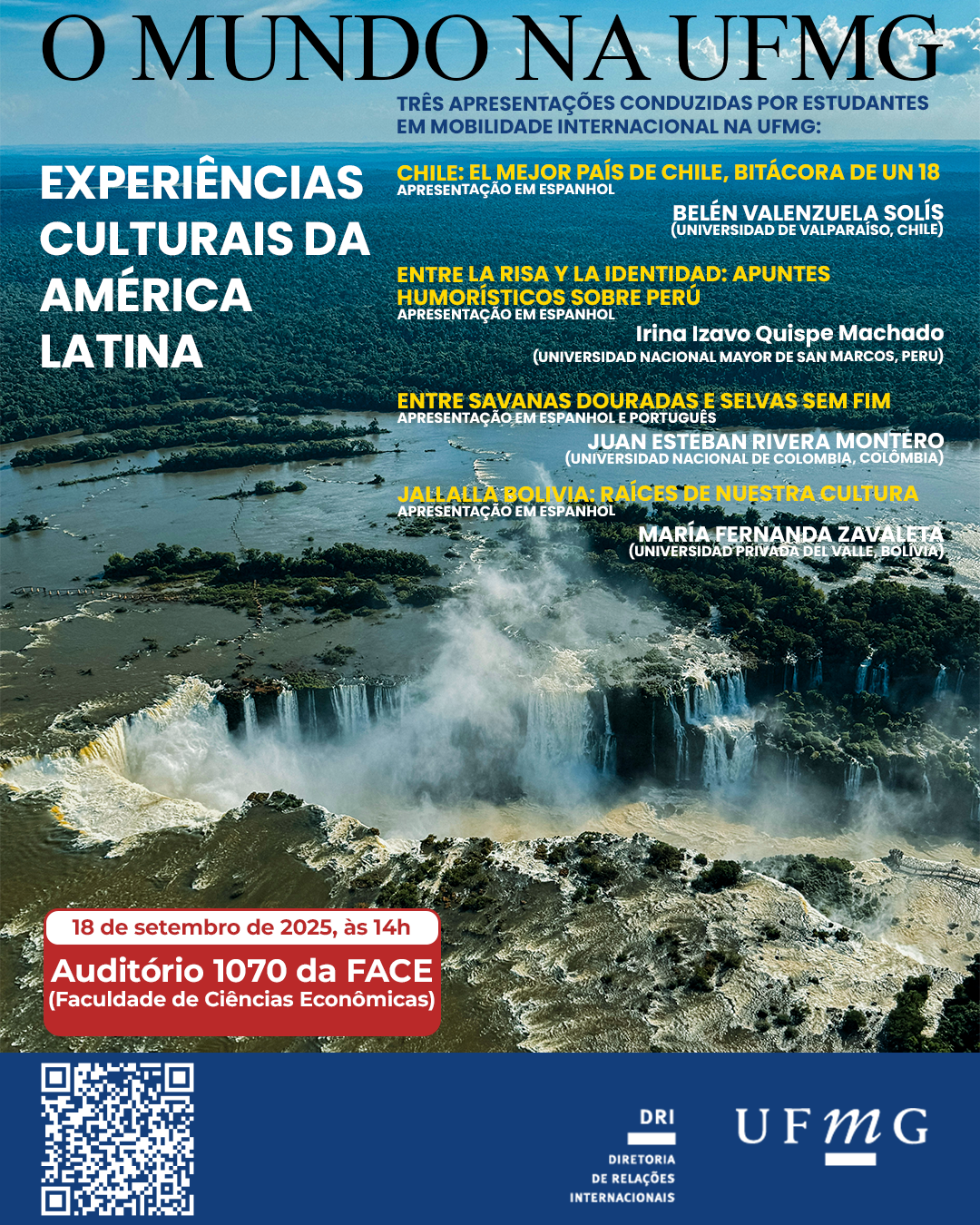 O Setor de Proficiência Linguística da Diretoria de Relações Internacionais (DRI) convida toda a comunidade acadêmica para o segundo encontro do ciclo O Mundo na UFMG. Nesta edição, daremos continuidade à reflexão e à exploração de diferentes manifestações culturais, artísticas e gastronômicas da América Latina, apresentadas sob a perspectiva dos próprios estudantes da região. O evento será realizado no dia 18 de setembro de 2025, às 14h, no Auditório 1070 na Faculdade de Ciências Econômicas, e contará com quatro apresentações conduzidas por estudantes em mobilidade internacional na UFMG: Belén Valenzuela Solís (Universidad de Valparaíso, Chile) – Chile: El mejor país de Chile, bitácora de un 18 – apresentação em espanhol. Irina Izavo Quispe Machado (Universidad Nacional Mayor de San Marcos, Peru) – Entre la risa y la identidad: apuntes humorísticos sobre Perú – apresentação em espanhol. Juan Esteban Rivera Montero (Universidad Nacional de Colombia, Colômbia) – Entre savanas douradas e selvas sem fim – apresentação em espanhol e português. María Fernanda Zavaleta (Universidad Privada del Valle, Bolívia) – Jallalla Bolivia: raíces de nuestra cultura – apresentação em espanhol. O Mundo na UFMG é uma iniciativa que promove vivências multiculturais e a troca de experiências em um contexto de internacionalização em casa. Haverá emissão de certificado apenas para os participantes que se inscreverem no G.E.S. e assinarem a lista de presença. Confirme sua participação preenchendo o formulário disponível aqui.