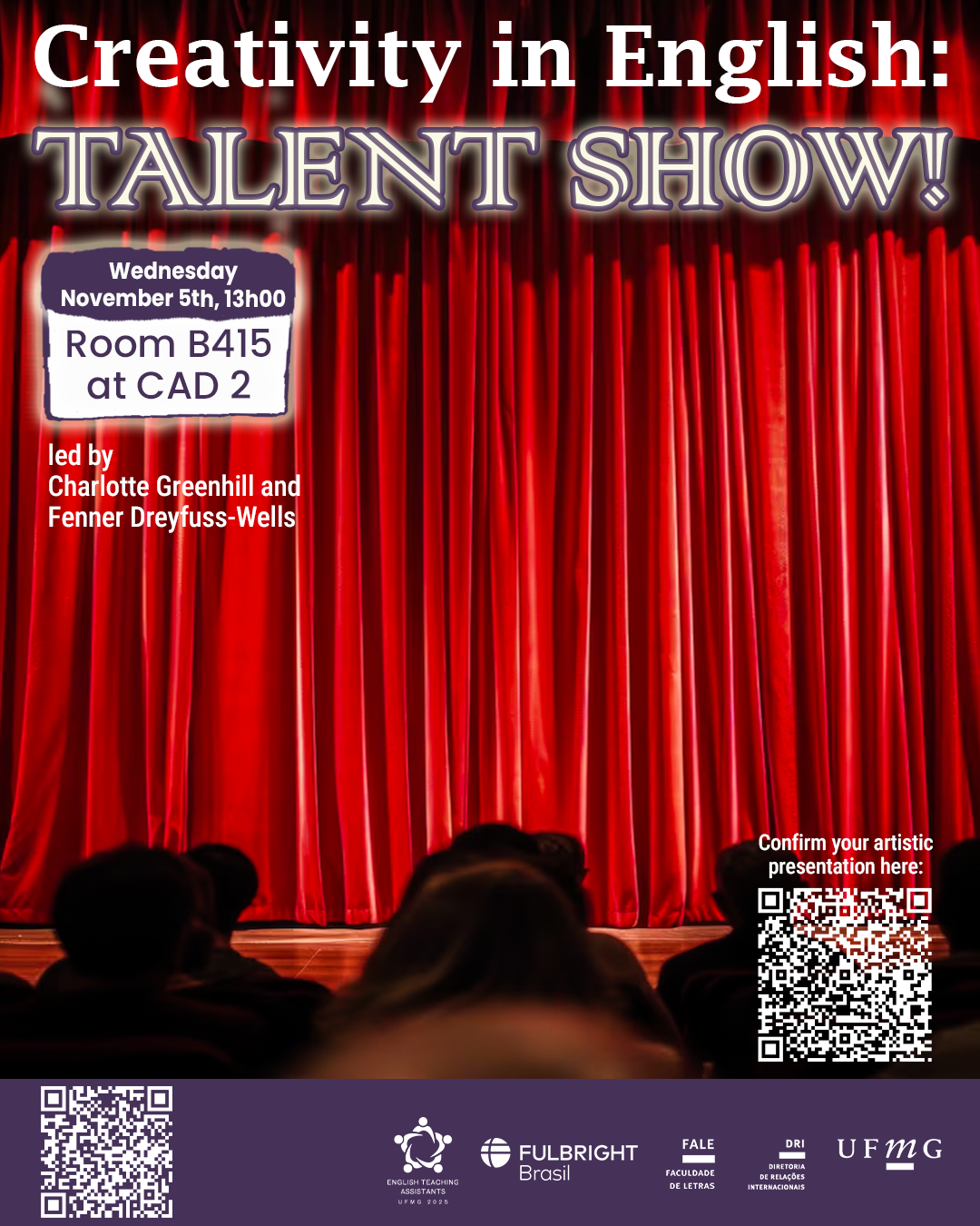 O Setor de Proficiência Linguística da Diretoria de Relações Internacionais (DRI) convida toda a comunidade acadêmica a participar da série de eventos em língua inglesa “Creativity in English”. Nesta série, os estudantes têm a oportunidade de estimular sua criatividade enquanto aprimoram suas habilidades em inglês. No encontro “Talent Show!”, os participantes poderão se inscrever para compartilhar seus talentos e performances — como música, poesia, dança, teatro, comédia ou qualquer outra forma de expressão artística — ou simplesmente comparecer para assistir e prestigiar os colegas. O encontro acontece na quarta-feira, dia 27 de agosto, das 13h às 14h, na sala B415 do CAD 2. A atividade será conduzida por Charlotte Greenhill e Fenner Dreyfuss-Wells (English Teaching Assistants – ETAs Fulbright) e integra as ações promovidas pela Diretoria de Relações Internacionais (DRI) e pela Faculdade de Letras (FALE), sob a coordenação do professor Guilherme Lourenço (FALE/UFMG). Confirme sua participação no G.E.S. por meio do link disponível aqui. Confirme sua participação com apresentação artística  aqui. Será emitido certificado apenas para os participantes que se inscreverem no G.E.S. e assinarem a lista de presença.