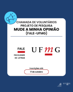 O Professor Leonardo Neves Corres (FALE-UFMG) está desenvolvendo um projeto de pesquisa em parceria com a Universidade Federal Fluminense (UFF) intitulado “Mude a minha opinião”. O objetivo do projeto é compreender os processos de tomada de decisão coletiva e, nesta fase, será investigado como a deliberação em uma língua estrangeira, especificamente o inglês, pode influenciar esse processo. Para isso, procura-se voluntários que queiram participar dos encontros. A iniciativa consiste na realização de quatro sessões de conversação em língua inglesa, no formato de fórum deliberativo, onde serão discutidos temas diversos. Detalhes da atividade: • O quê: 4 encontros on-line para conversação em inglês. • Formato: Fórum deliberativo via Zoom. • Duração: Cada encontro terá entre 1h e 1h30. • Quando: Os encontros serão semanais, em dias e horários a serem definidos conforme a disponibilidade dos participantes selecionados. • A atividade é totalmente gratuita e haverá emissão de certificado para os participantes. Esta é uma ótima oportunidade para a comunidade acadêmica praticar a conversação em inglês em um ambiente de debate e, ao mesmo tempo, contribuir para uma pesquisa desenvolvida na universidade. As inscrições podem ser realizadas até o dia 17 de outubro através do formulário disponível aqui.