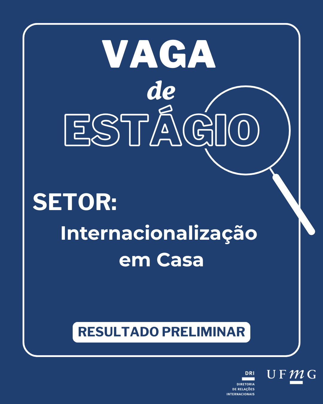 A Diretoria de Relações Internacionais (DRI) da UFMG torna público o resultado preliminar do Edital 74/2025- SIGEPE - Edital de Seleção de discentes de graduação da UFMG para atuarem na qualidade de estagiários(as) no Setor de Internacionalização em Casa, 20 horas semanais, conforme os quadros seguintes: Confira aqui a classificação.