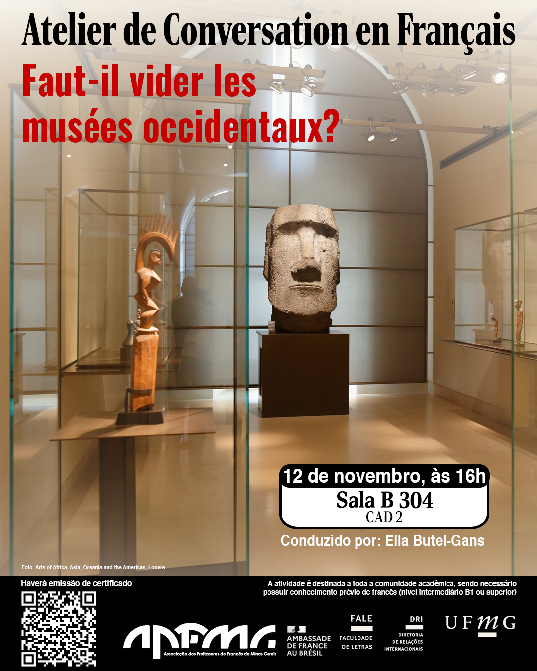 O Setor de Proficiência Linguística da Diretoria de Relações Internacionais (DRI) e a Faculdade de Letras (FALE/UFMG), em parceria com a Associação de Professeurs de Français de Minas Gerais (APFMG), convidam a comunidade acadêmica a participar do Atelier de Conversation en Français, com o tema “Faut-il vider les musées occidentaux ?”. O encontro tem como objetivo promover a prática da língua francesa em um contexto de troca cultural e reflexão crítica, oferecendo aos participantes a oportunidade de desenvolver habilidades de expressão oral, ampliar o repertório linguístico e debater as questões éticas, históricas e culturais relacionadas à restituição de obras de arte aos seus países de origem. A discussão propõe uma reflexão sobre o papel dos museus, a herança colonial e os desafios contemporâneos da descolonização do patrimônio cultural. Data: 12 de novembro de 2025 Horário: 16h às 17h30 Local: B 304 – CAD 2 Conduzido por: Ella Butel-Gans A atividade é destinada a toda a comunidade acadêmica, sendo necessário possuir conhecimento prévio de francês (nível intermediário B1 ou superior). A participação deve ser confirmada no G.E.S., por meio do link disponível aqui. Será emitido certificado apenas para os participantes que se inscreverem no G.E.S. e assinarem a lista de presença.