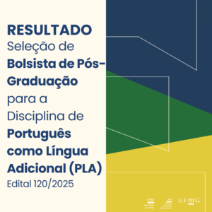    A Diretoria de Relações Internacionais (DRI) e a Faculdade de Letras (FALE) da UFMG tornam público o resultado final do Edital 120/2025 de seleção de bolsistas de pós-graduação para atuarem nas disciplinas de Português como Língua Adicional (PLA).   Confira aqui o resultado da seleção.