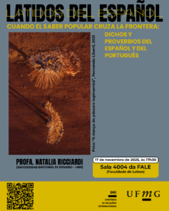    O Setor de Proficiência Linguística da Diretoria de Relações Internacionais (DRI) e a Faculdade de Letras (FALE/UFMG) convidam a comunidade acadêmica a participar da atividade Latidos del español: cuando el saber popular cruza la frontera — dichos y proverbios del español y del portugués.  O encontro tem como objetivo promover a prática da língua espanhola em um espaço de convivência intercultural e reflexão sobre como os saberes populares, expressos por meio de ditos e provérbios, atravessam fronteiras linguísticas e culturais, revelando diferentes formas de pensar e viver.  Data: 17 de novembro de 2025 Horário: 17h30 Local: sala 4004 da Faculdade de Letras Conduzido por: profa. Natalia Ricciardi (Universidad Nacional de Rosario – UNR)  Todos os níveis de proficiência são bem-vindos!  A participação deve ser confirmada no G.E.S., por meio do link disponível aqui.  Será emitido certificado apenas para os participantes que se inscreverem no GES e assinarem a lista de presença.