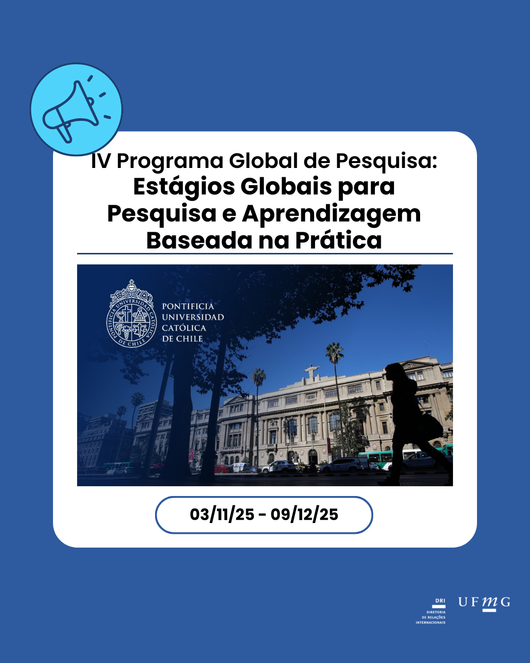 O Programa Global de Pesquisa é um programa de experiência internacional presencial, híbrida ou virtual que apoia projetos de pesquisa e criação na UC Chile, no âmbito dos Estágios Globais para Pesquisa e Aprendizagem Baseada na Prática. O programa visa aprimorar e estimular a colaboração em pesquisa em nível global, conectando pesquisadores da UC Chile com estudantes internacionais de mestrado e graduação avançada em novas oportunidades de pesquisa internacional, criativas e inovadoras. A chamada está aberta a todas as áreas do conhecimento, e projetos interdisciplinares são especialmente bem-vindos. Período de inscrição para estudantes: 3 de novembro a 9 de dezembro de 2025. Início (abril/maio de 2026) - Término (julho/agosto de 2026). A UC Chile foi fundada em 1888 e é uma das universidades mais antigas do Chile e uma das instituições de ensino mais reconhecidas da América Latina. Temos um compromisso permanente com a qualidade em nossos serviços para cumprir nossa missão fundadora. Mantemos padrões acadêmicos rigorosos e adotamos as melhores práticas internacionais das principais universidades do mundo. A Universidade possui 18 faculdades, incluindo escolas e institutos; um instituto interdisciplinar, o Programa UC College e o Campus Villarrica, que, juntos, abrangem todas as áreas do conhecimento. Além disso, possui quatro campi em Santiago e um em Villarrica, no sul do Chile. Cada um deles tem sua própria identidade e está ligado a um momento histórico diferente. Inscrição de estudantes Requisitos de elegibilidade Todo estudante deve estar cursando o último ano da graduação em uma de nossas universidades parceiras ou não parceiras. Estágios também são oferecidos a estudantes de mestrado. É de inteira responsabilidade do candidato enviar as informações e a documentação necessárias. Os estudantes interessados ​​devem enviar os seguintes documentos: 1. Carta de Intenções (uma página). 2. Currículo atualizado (uma página). 3. Histórico escolar ou comprovante do último período acadêmico (cópias não oficiais serão aceitas). 4. Comprovante de proficiência em inglês ou espanhol, se necessário. Os alunos interessados ​​em participar deste programa devem se inscrever aqui. *OBS: esta é uma divulgação de oportunidade promovida por instituição parceira da UFMG. A DRI não se responsabiliza por eventuais dúvidas e qualquer custo deverá ser arcado pelo interessado.