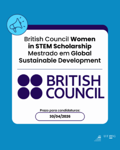 British Council disponibiliza vaga para uma estudante brasileira através da British Council Women in STEM Scholarships para o mestrado em Desenvolvimento Sustentável Global (Global Sustainable Development). Você pode encontrar todos os detalhes aqui. Prazo para inscrição: 30 de abril, 23h59 (horário do Reino Unido).