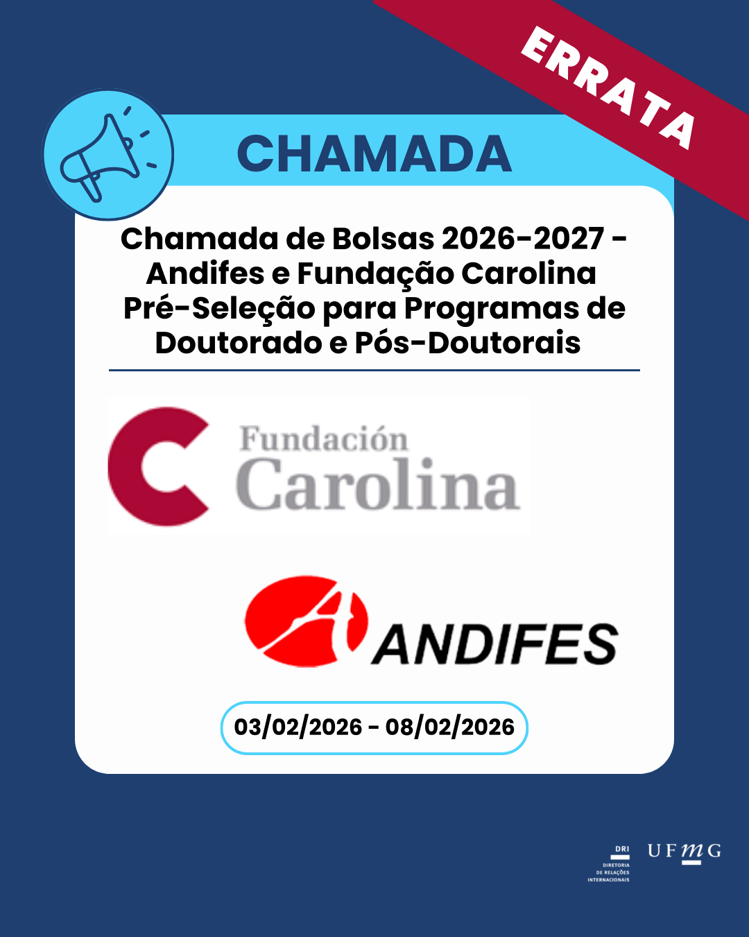 A Diretoria de Relações Internacionais (DRI) da Universidade Federal de Minas Gerais (UFMG) torna público a presente “Errata 01” à Chamada 03/2026, publicada em 02 de fevereiro de 2026. Confira aqui a Errata 01. Confira aqui a Chamada 03/2026 modificada pela Errata 01.